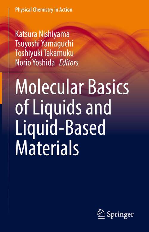 Book cover of Molecular Basics of Liquids and Liquid-Based Materials (1st ed. 2021) (Physical Chemistry in Action)