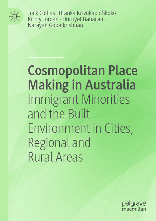 Book cover of Cosmopolitan Place Making in Australia: Immigrant Minorities and the Built Environment in Cities, Regional and Rural Areas (1st ed. 2020)