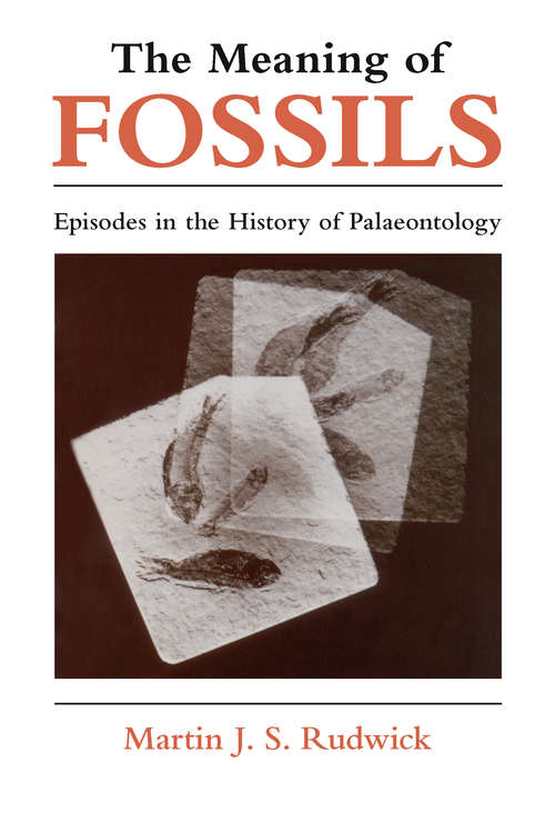 Book cover of The Meaning of Fossils: Episodes in the History of Palaeontology