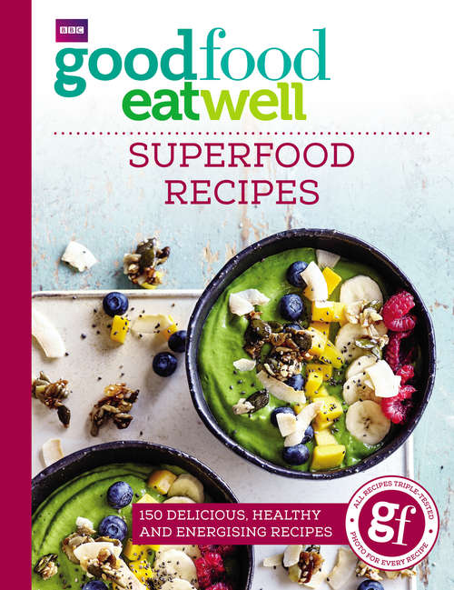 Book cover of Good Food Eat Well: Superfood Recipes