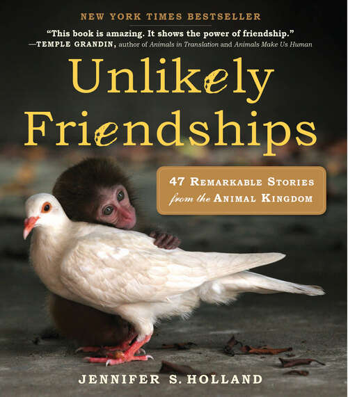 Book cover of Unlikely Friendships: 47 Remarkable Stories from the Animal Kingdom (Unlikely Friendships)