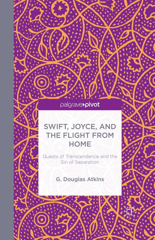 Book cover of Swift, Joyce, and the Flight from Home: Quests of Transcendence and the Sin of Separation (2014)