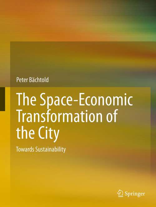 Book cover of The Space-Economic Transformation of the City: Towards Sustainability (2013)
