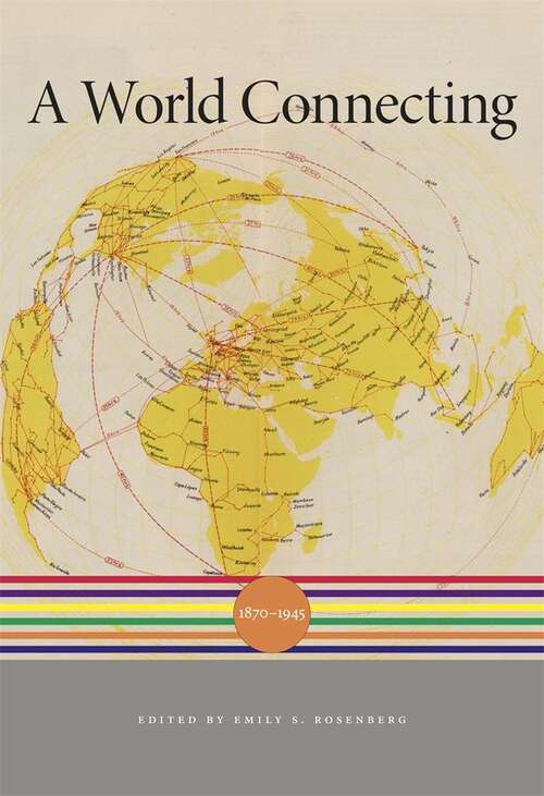 Book cover of A World Connecting: 1870-1945 (A History of the World)