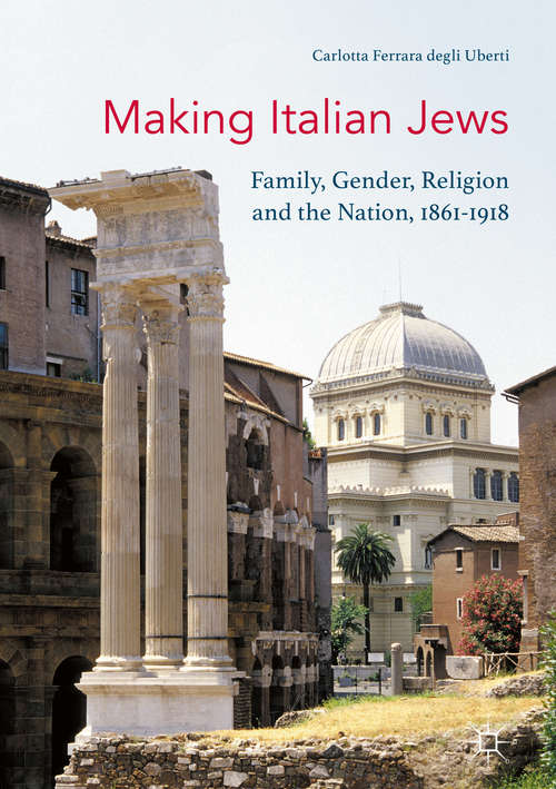 Book cover of Making Italian Jews: Family, Gender, Religion and the Nation, 1861–1918 (1st ed. 2016)