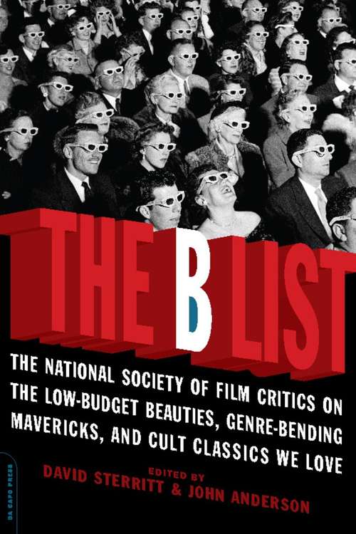 Book cover of The B List: The National Society of Film Critics on  the Low-Budget Beauties, Genre-Bending Mavericks, and Cult