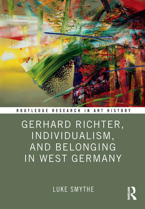 Book cover of Gerhard Richter, Individualism, and Belonging in West Germany (Routledge Research in Art History)