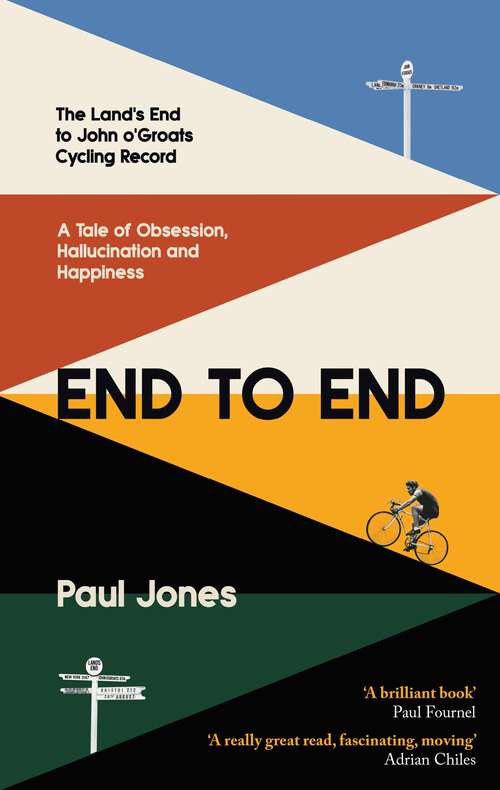 Book cover of End to End: The Land's End to John o'Groats Cycling Record: A Year of Obsession, Hallucination and Happiness
