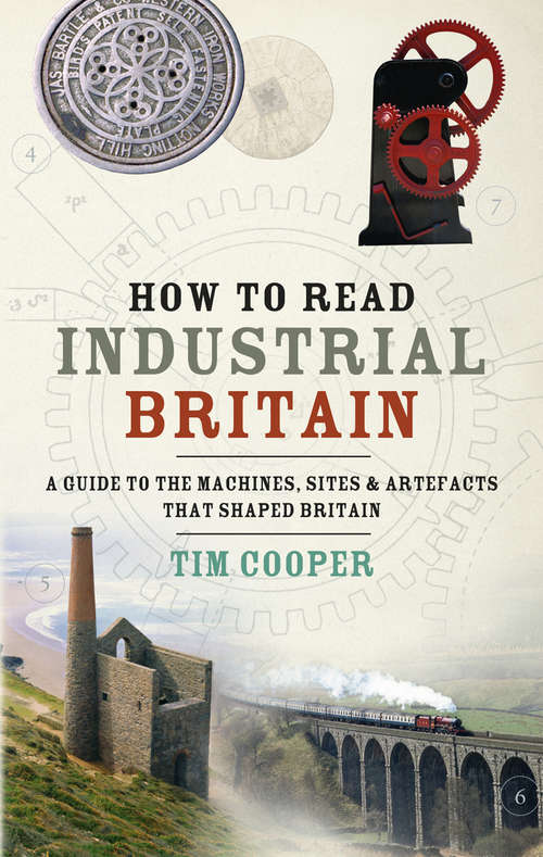 Book cover of How to Read Industrial Britain: A Guide To The Machines, Sites And Artefacts That Shaped Britain