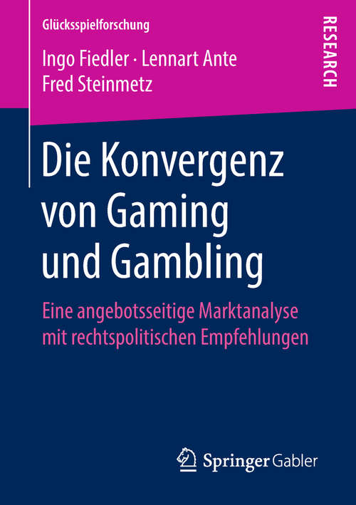 Book cover of Die Konvergenz von Gaming und Gambling: Eine angebotsseitige Marktanalyse mit rechtspolitischen Empfehlungen (Glücksspielforschung)