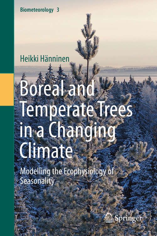 Book cover of Boreal and Temperate Trees in a Changing Climate: Modelling the Ecophysiology of  Seasonality (1st ed. 2016) (Biometeorology)