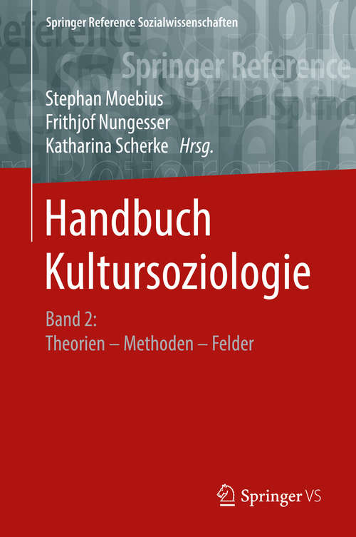 Book cover of Handbuch Kultursoziologie: Band 2: Theorien – Methoden – Felder (1. Aufl. 2019) (Springer Reference Sozialwissenschaften)
