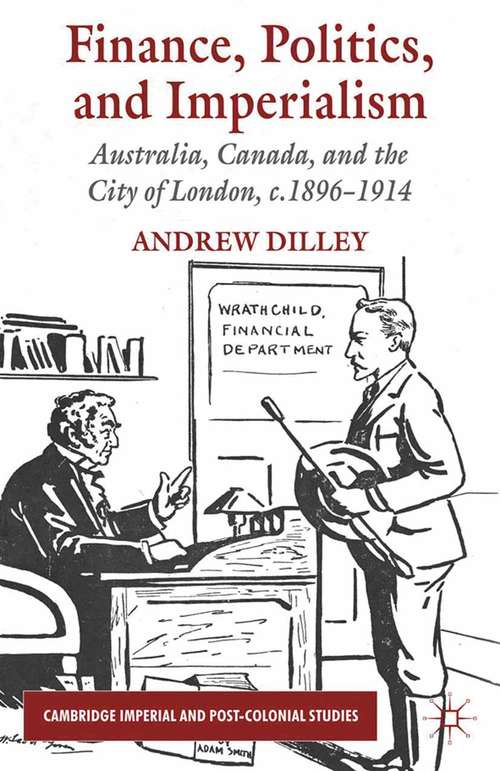 Book cover of Finance, Politics, and Imperialism: Australia, Canada, and the City of London, c.1896-1914 (2012) (Cambridge Imperial and Post-Colonial Studies)