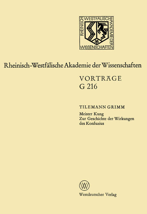 Book cover of Meister Kung Zur Geschichte der Wirkungen des Konfuzius: 185. Sitzung am 11. April 1973 in Düsseldorf (1976) (Rheinisch-Westfälische Akademie der Wissenschaften #216)