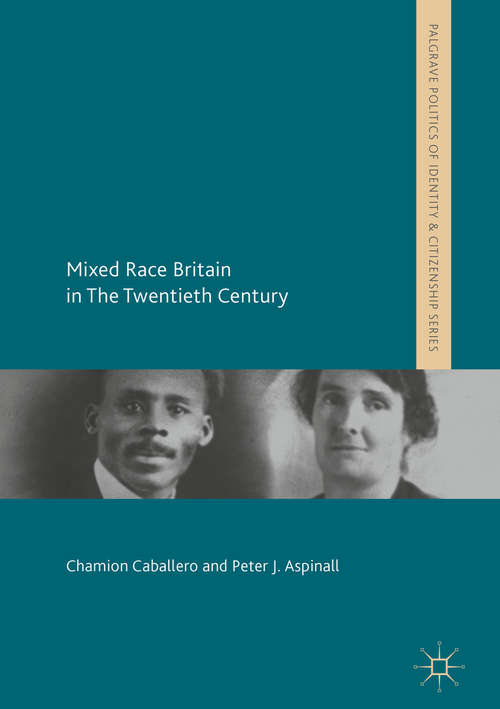 Book cover of Mixed Race Britain in The Twentieth Century (Palgrave Politics Of Identity And Citizenship Ser. (PDF))