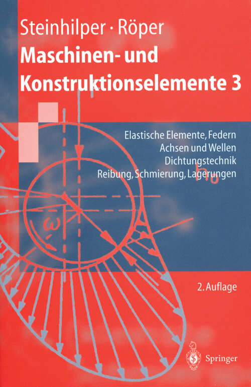 Book cover of Maschinen- und Konstruktionselemente 3: Elastische Elemente, Federn Achsen und Wellen Dichtungstechnik Reibung, Schmierung, Lagerungen (2. Aufl. 1996) (Springer-Lehrbuch)
