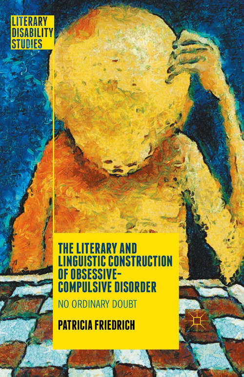 Book cover of The Literary and Linguistic Construction of Obsessive-Compulsive Disorder: No Ordinary Doubt (1st ed. 2015) (Literary Disability Studies)