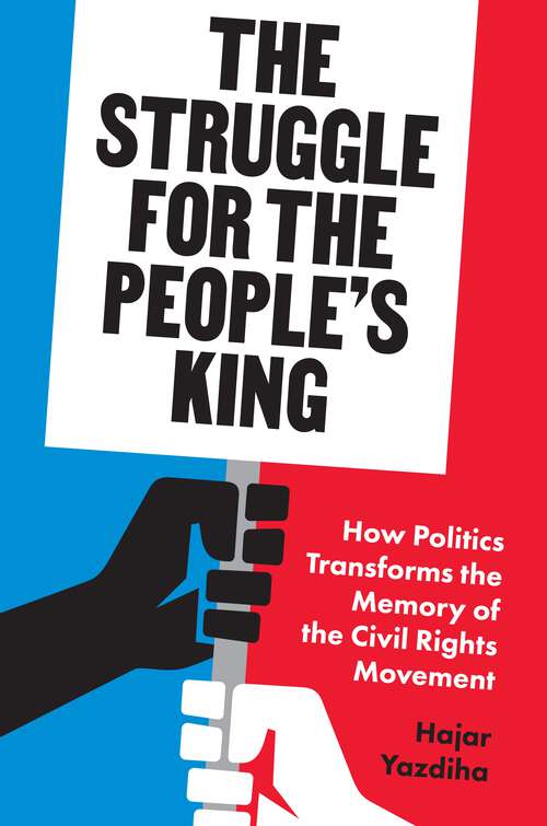 Book cover of The Struggle for the People’s King: How Politics Transforms the Memory of the Civil Rights Movement
