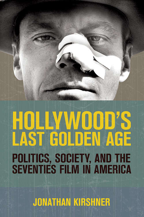 Book cover of Hollywood's Last Golden Age: Politics, Society, and the Seventies Film in America