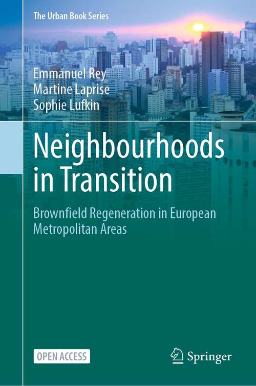 Book cover of Neighbourhoods in Transition: Brownfield Regeneration in European Metropolitan Areas (1st ed. 2022) (The Urban Book Series)