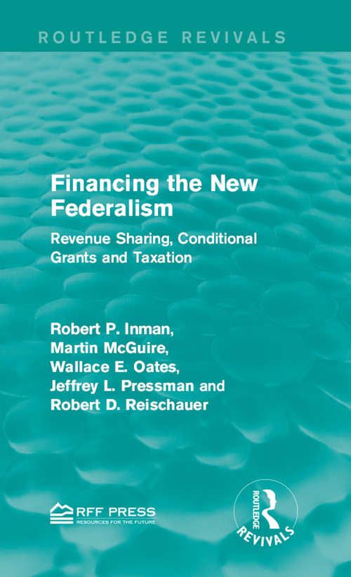 Book cover of Financing the New Federalism: Revenue Sharing, Conditional Grants and Taxation (Routledge Revivals)