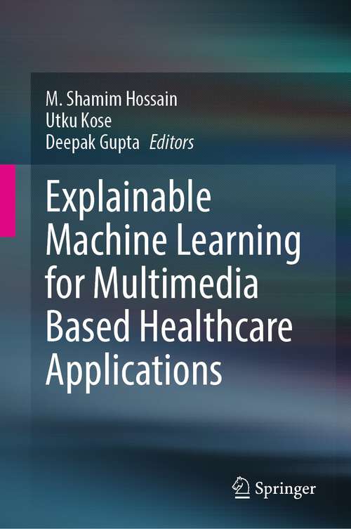 Book cover of Explainable Machine Learning for Multimedia Based Healthcare Applications (1st ed. 2023)