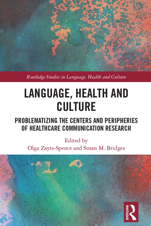 Book cover of Language, Health and Culture: Problematizing the Centers and Peripheries of Healthcare Communication Research (Routledge Studies in Language, Health and Culture)