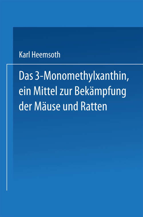 Book cover of Das 3-Monomethylxanthin, ein Mittel zur Bekämpfung der Mäuse und Ratten: Inaugural-Dissertation (1925)