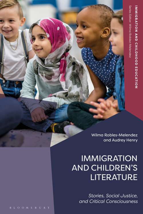 Book cover of Immigration and Children’s Literature: Stories, Social Justice, and Critical Consciousness (Immigration and Childhood Education)