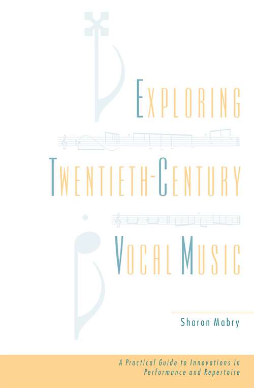 Book cover of Exploring Twentieth-Century Vocal Music: A Practical Guide to Innovations in Performance and Repertoire
