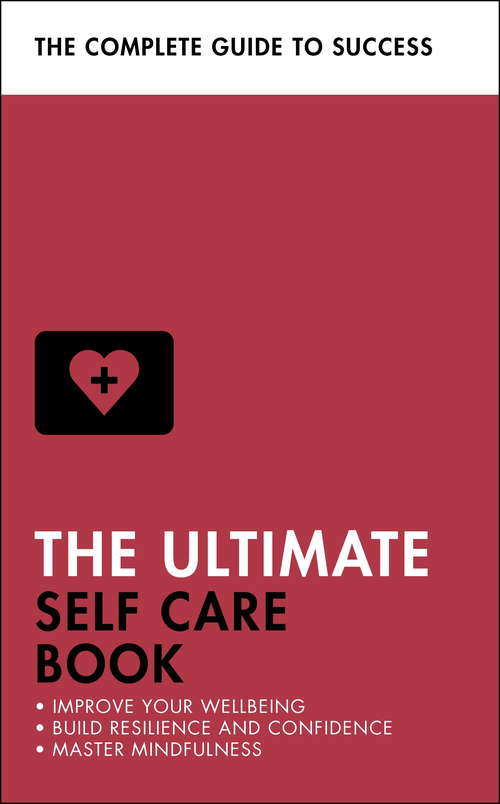 Book cover of The Ultimate Self Care Book: Improve Your Wellbeing; Build Resilience and Confidence; Master Mindfulness