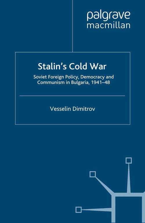 Book cover of Stalin's Cold War: Soviet Foreign Policy, Democracy and Communism in Bulgaria, 1941-48 (2008) (Global Conflict and Security since 1945)