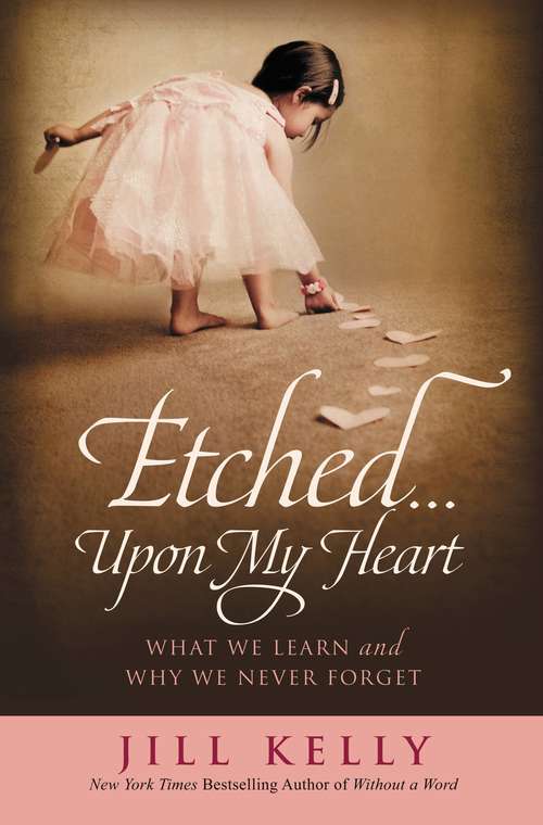 Book cover of Etched...Upon My Heart: What We Learn and Why We Never Forget