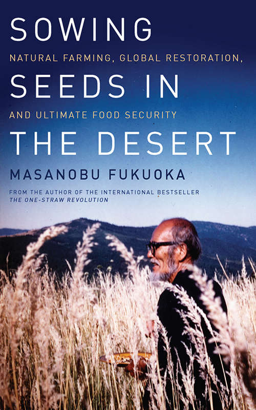 Book cover of Sowing Seeds in the Desert: Natural Farming, Global Restoration, and Ultimate Food Security
