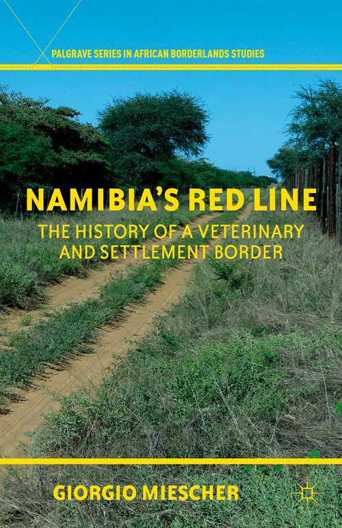 Book cover of Namibia's Red Line: The History of a Veterinary and Settlement Border (2012) (Palgrave Series in African Borderlands Studies)