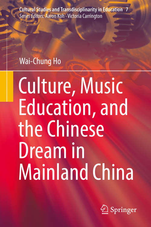 Book cover of Culture, Music Education, and the Chinese Dream in Mainland China (Cultural Studies and Transdisciplinarity in Education #7)