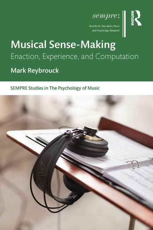 Book cover of Musical Sense-Making: Enaction, Experience, and Computation (SEMPRE Studies in The Psychology of Music)