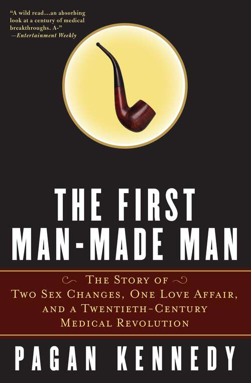 Book cover of The First Man-Made Man: The Story of Two Sex Changes, One Love Affair, and a Twentieth-Century Medical Revolution
