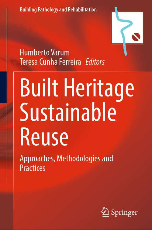 Book cover of Built Heritage Sustainable Reuse: Approaches, Methodologies and Practices (1st ed. 2023) (Building Pathology and Rehabilitation #26)
