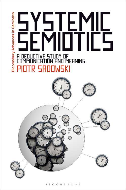Book cover of Systemic Semiotics: A Deductive Study of Communication and Meaning (Bloomsbury Advances in Semiotics)