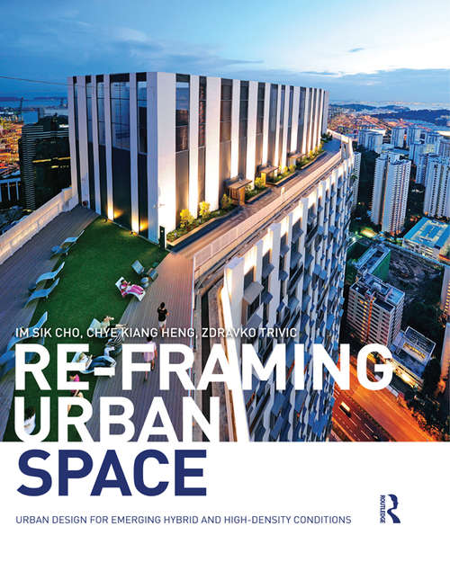 Book cover of Re-Framing Urban Space: Urban Design for Emerging Hybrid and High-Density Conditions