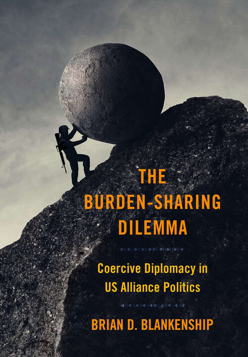 Book cover of The Burden-Sharing Dilemma: Coercive Diplomacy in US Alliance Politics (Cornell Studies in Security Affairs)