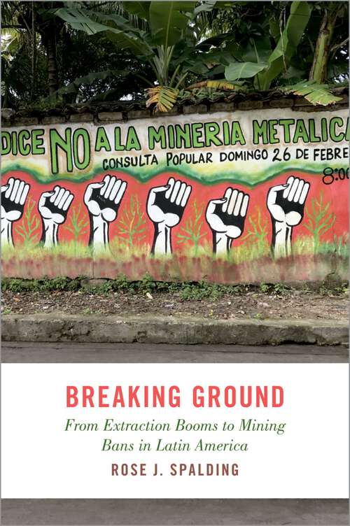 Book cover of Breaking Ground: From Extraction Booms to Mining Bans in Latin America (STUDIES COMPAR ENERGY ENVIRON POL SERIES)