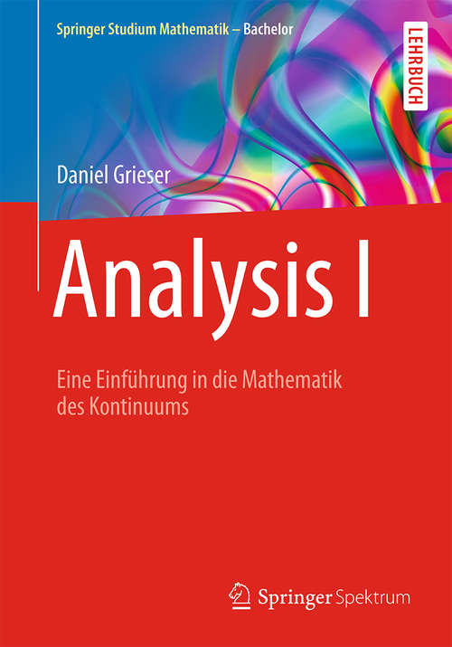 Book cover of Analysis I: Eine Einführung in die Mathematik des Kontinuums (2015) (Springer Studium Mathematik - Bachelor)