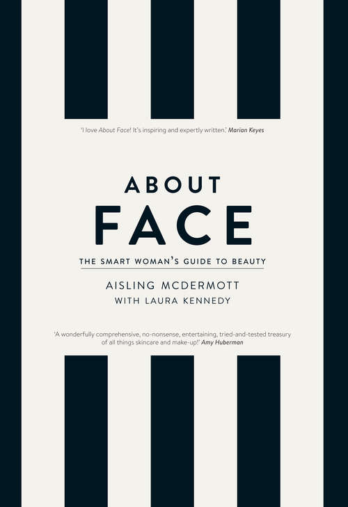 Book cover of About Face – The Smart Woman’s Guide to Beauty: Your Essential Skincare and Make-Up Bible for the Changing face of Beauty
