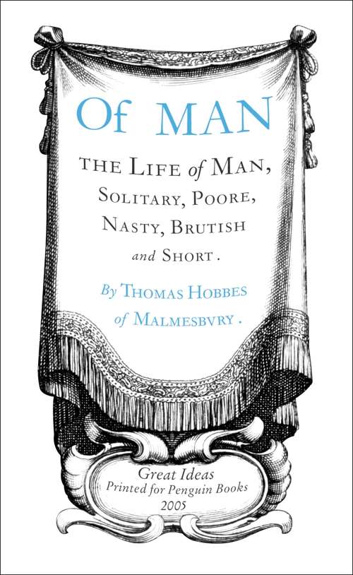 Book cover of Of Man: Thi Life Of Man, Solitary, Poore, Nasty, Brutish And Short (Penguin Great Ideas Ser.: Vol. 31)