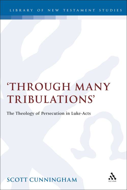 Book cover of Through Many Tribulations: The Theology of Persecution in Luke-Acts (The Library of New Testament Studies #142)