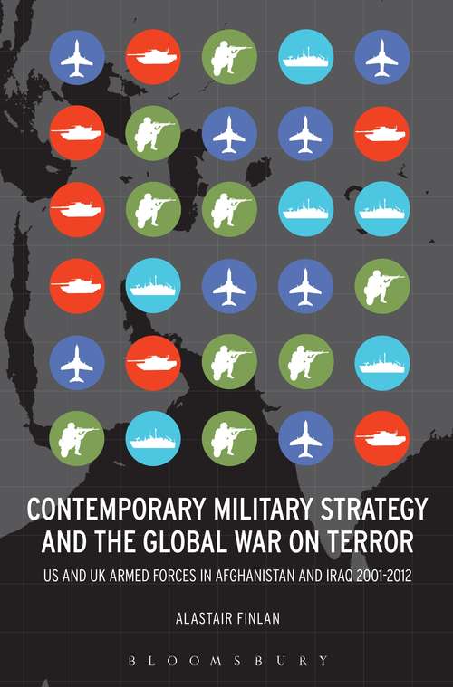Book cover of Contemporary Military Strategy and the Global War on Terror: US and UK Armed Forces in Afghanistan and Iraq 2001-2012
