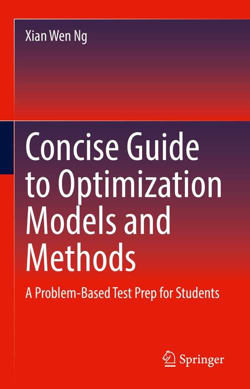 Book cover of Concise Guide to Optimization Models and Methods: A Problem-Based Test Prep for Students (1st ed. 2022)