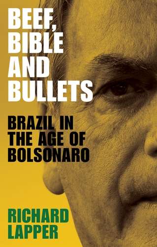 Book cover of Beef, Bible and bullets: Brazil in the age of Bolsonaro